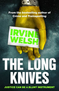 Title: The Long Knives, Author: Irvine Welsh