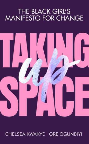 Taking Up Space: The Black Girl's Manifesto for Change