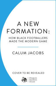 Pdf it books free download A New Formation: How Black Footballers Made the Modern Game English version