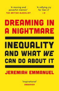 Title: Dreaming in a Nightmare: Inequality and What We Can Do About It, Author: Jeremiah Emmanuel