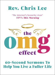 Free download books to read The OMG Effect: 60-Second Sermons to Live a Fuller Life (English Edition) by Rev. Chris Lee RTF