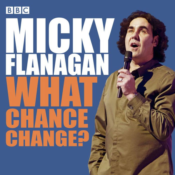 Micky Flanagan: What Chance Change?: The Complete BBC Radio Series