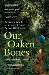Free book downloads on nook Our Oaken Bones: Reviving a Family, a Farm and Britain's Ancient Rainforests English version MOBI FB2 9781529144222 by Merlin Hanbury Tenison