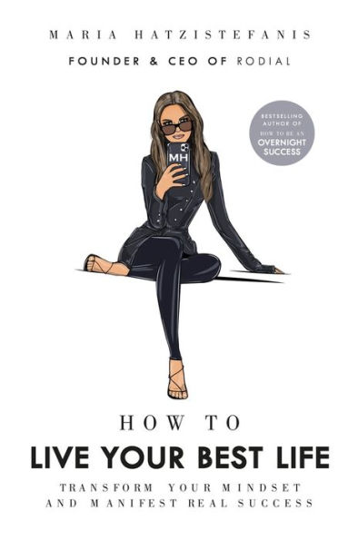 How to Live your Best Life: Transform mindset and manifest real success