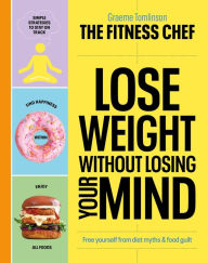 Ebooks free downloads Lose Weight Without Losing Your Mind: Free Yourself from Diet Myths and Food Guilt English version 9781529149302 RTF MOBI by Graeme Tomlinson