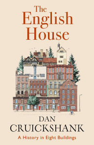 Title: The English House: A History in Eight Buildings, Author: Dan Cruickshank
