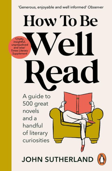 How to be Well Read: a guide 500 great novels and handful of literary curiosities