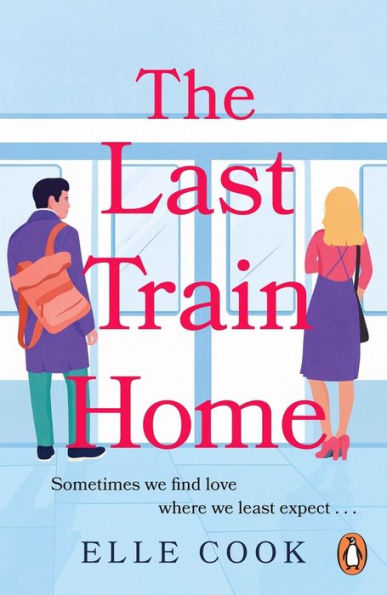 The Last Train Home: A gorgeous will-they-won't-they romance to curl up with this winter