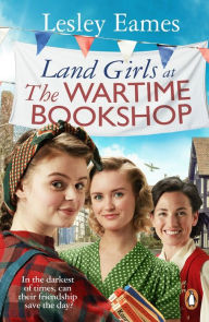 Title: Land Girls at the Wartime Bookshop, Author: Lesley Eames