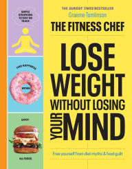 Title: THE FITNESS CHEF - Lose Weight Without Losing Your Mind: The Sunday Times Bestseller, Author: Graeme Tomlinson