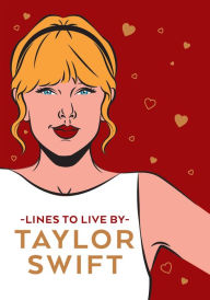 Title: Taylor Swift Lines To Live By: Shake it off and never go out of style with Tay Tay, Author: Ebury Publishing