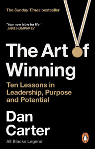 Title: The Art of Winning: Ten Lessons in Leadership, Purpose and Potential, Author: Dan Carter