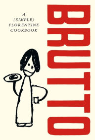 Download kindle books free uk Brutto: A (simple) Florentine cookbook 9781529197143 English version by Russell Norman