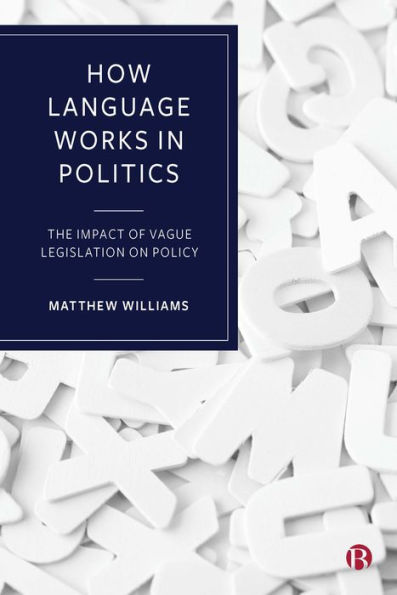 How Language Works Politics: The Impact of Vague Legislation on Policy