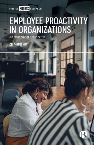 Employee Proactivity Organizations: An Attachment Perspective