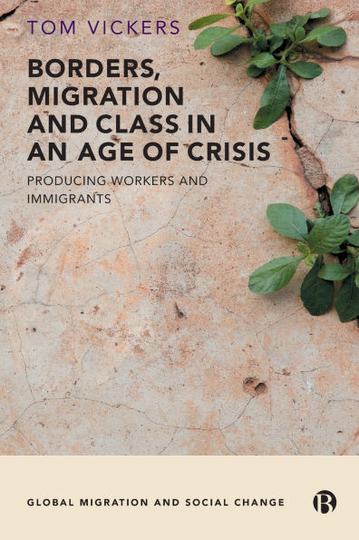 Borders, Migration and Class an Age of Crisis: Producing Workers Immigrants