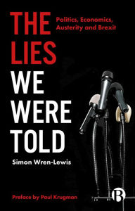 Title: The Lies We Were Told: Politics, Economics, Austerity and Brexit, Author: Simon Wren-Lewis