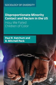 Title: Disproportionate Minority Contact and Racism in the US: How We Failed Children of Color, Author: Paul R. Ketchum