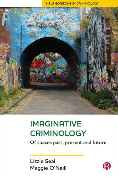 Imaginative Criminology: Of Spaces Past, Present and Future