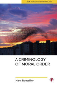 Title: A Criminology of Moral Order, Author: Hans Boutellier