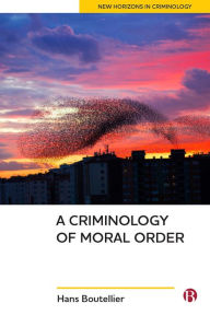 Title: A Criminology of Moral Order, Author: Hans Boutellier