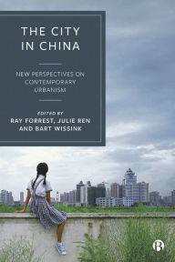 Title: The City in China: New Perspectives on Contemporary Urbanism, Author: Ray Forrest