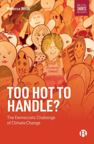 Title: Too Hot to Handle?: The Democratic Challenge of Climate Change, Author: Rebecca Willis