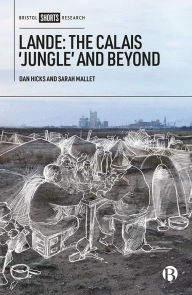 Title: Lande: The Calais 'Jungle' and Beyond, Author: Dan Hicks
