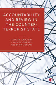 Title: Accountability and Review in the Counter-Terrorist State, Author: Jessie Blackbourn