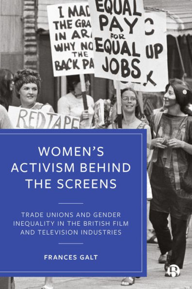 Women's Activism Behind the Screens: Trade Unions and Gender Inequality British Film Television Industries