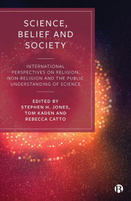 Title: Science, Belief and Society: International Perspectives on Religion, Non-Religion and the Public Understanding of Science, Author: Stephen Jones