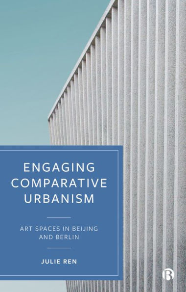Engaging Comparative Urbanism: Art Spaces Beijing and Berlin
