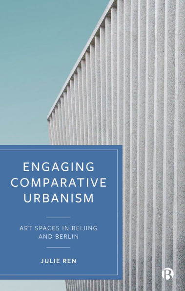 Engaging Comparative Urbanism: Art Spaces Beijing and Berlin