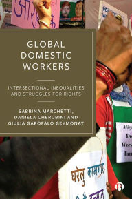 Title: Global Domestic Workers: Intersectional Inequalities and Struggles for Rights, Author: Sabrina Marchetti