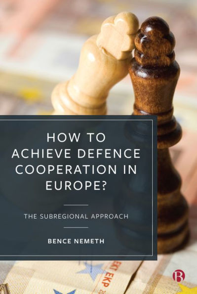 How to Achieve Defence Cooperation Europe?: The Subregional Approach