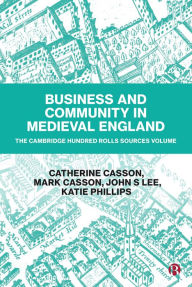 Title: Business and Community in Medieval England: The Cambridge Hundred Rolls Source Volume, Author: Catherine Casson