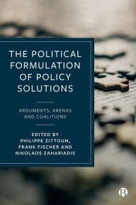 Title: The Political Formulation of Policy Solutions: Arguments, Arenas, and Coalitions, Author: Philippe Zittoun