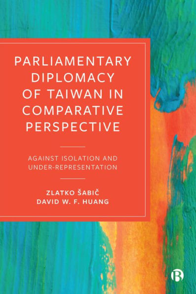 Parliamentary Diplomacy of Taiwan Comparative Perspective: Against Isolation and Under-representation