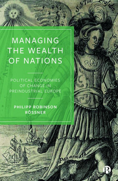 Managing the Wealth of Nations: Political Economies of Change in Preindustrial Europe