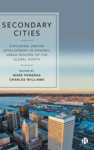 Title: Secondary Cities: Exploring Uneven Development in Dynamic Urban Regions of the Global North, Author: Evert J. Meijers