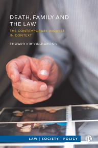 Title: Death, Family and the Law: The Contemporary Inquest in Context, Author: Edward Kirton-Darling