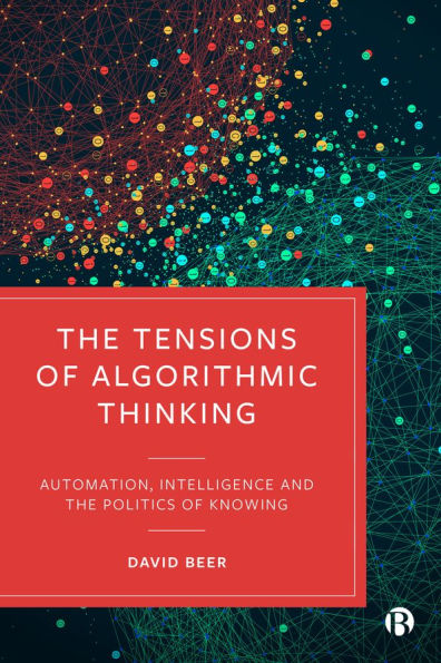 the Tensions of Algorithmic Thinking: Automation, Intelligence and Politics Knowing