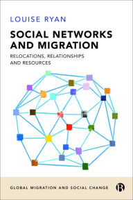 Title: Social Networks and Migration: Relocations, Relationships and Resources, Author: Louise Ryan