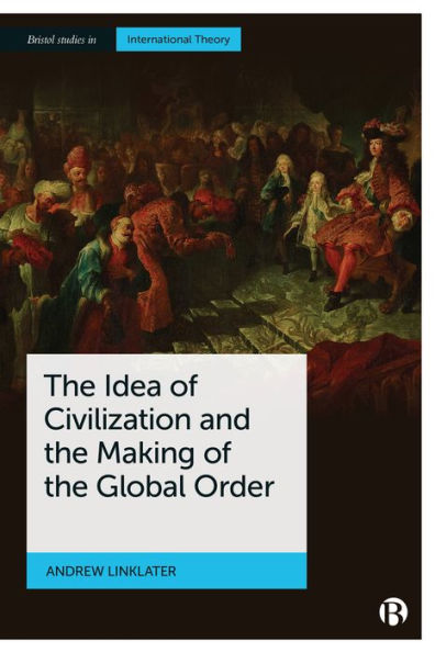 the Idea of Civilization and Making Global Order