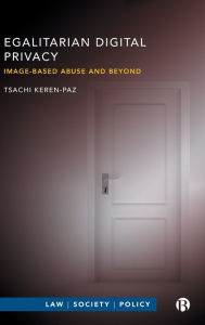 Title: Egalitarian Digital Privacy: Image-based Abuse and Beyond, Author: Tsachi Keren-Paz