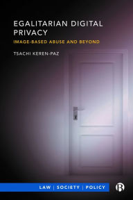 Title: Egalitarian Digital Privacy: Image-based Abuse and Beyond, Author: Tsachi Keren-Paz