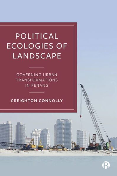 Political Ecologies of Landscape: Governing Urban Transformations Penang