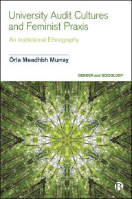 Title: University Audit Cultures and Feminist Praxis: An Institutional Ethnography, Author: Órla Meadhbh Murray