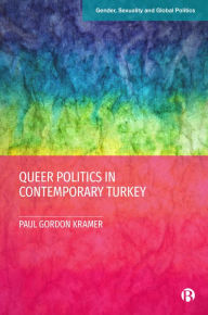 Title: Queer Politics in Contemporary Turkey, Author: Paul Gordon Kramer