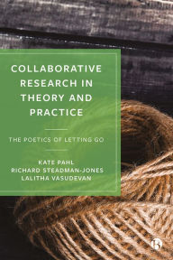 Title: Collaborative Research in Theory and Practice: The Poetics of Letting Go, Author: Kate Pahl